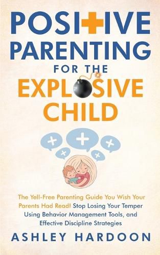 Cover image for Positive Parenting for the Explosive Child