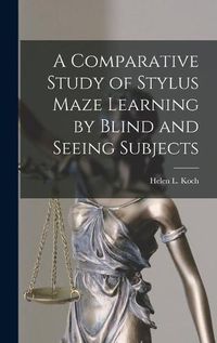 Cover image for A Comparative Study of Stylus Maze Learning by Blind and Seeing Subjects