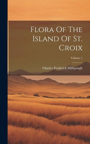 Cover image for Flora Of The Island Of St. Croix; Volume 1