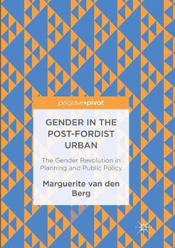 Cover image for Gender in the Post-Fordist Urban: The Gender Revolution in Planning and Public Policy