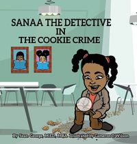 Cover image for Sanaa The Detective In The Cookie Crime