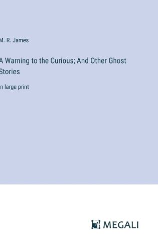 Cover image for A Warning to the Curious; And Other Ghost Stories