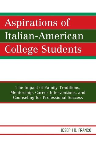 Cover image for Aspirations of Italian-American College Students: The Impact of Family Traditions, Mentorship, Career Interventions, and Counseling for Professional Success