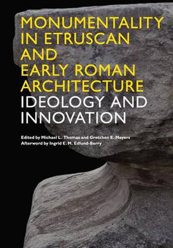 Cover image for Monumentality in Etruscan and Early Roman Architecture: Ideology and Innovation