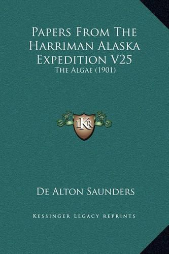 Cover image for Papers from the Harriman Alaska Expedition V25: The Algae (1901)