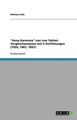 Cover image for Anna Karenina von Lew Tolstoi: Vergleichanalysen mit 3 Verfilmungen (1935, 1967, 1997)