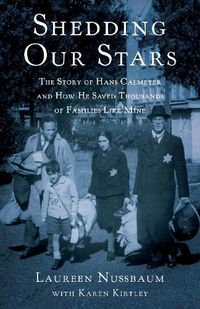 Cover image for Shedding Our Stars: The Story of Hans Calmeyer and How He Saved Thousands of Families Like Mine