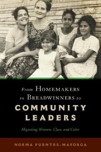 Cover image for From Homemakers to Breadwinners to Community Leaders: Migrating Women, Class, and Color