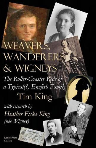 Cover image for Weavers, Wanderers & Wigneys: The Roller-Coaster Ride of a Typical(?) English Family