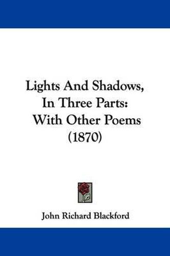 Cover image for Lights And Shadows, In Three Parts: With Other Poems (1870)