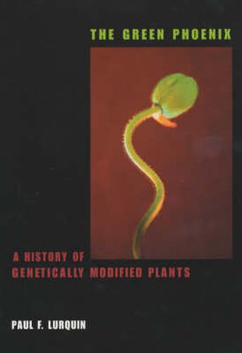 Cover image for The Green Phoenix: A History of Genetically Modified Plants