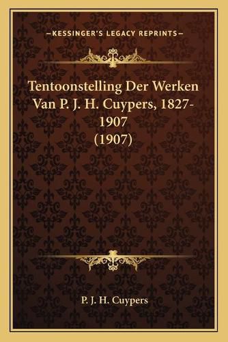 Cover image for Tentoonstelling Der Werken Van P. J. H. Cuypers, 1827-1907 (1907)