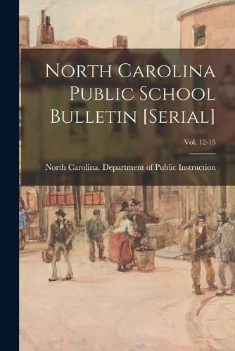 Cover image for North Carolina Public School Bulletin [serial]; Vol. 12-15