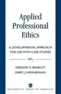 Cover image for Applied Professional Ethics: A Developmental Approach for Use With Case Studies