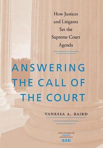 Cover image for Answering the Call of the Court: How Justices and Litigants Set the Supreme Court Agenda