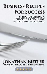 Cover image for Business Recipes for Success: Four Steps to Building a Successful Restaurant and Hospitality Business