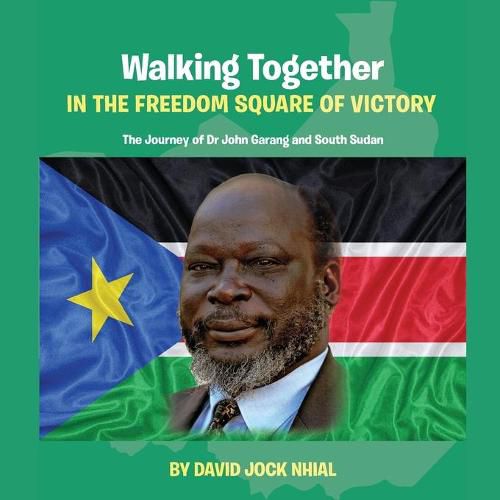 Cover image for Walking Together IN THE FREEDOM SQUARE OF VICTORY The Journey of Dr John Garang and South Sudan