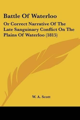 Cover image for Battle of Waterloo: Or Correct Narrative of the Late Sanguinary Conflict on the Plains of Waterloo (1815)