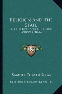 Cover image for Religion and the State: Or the Bible and the Public Schools (1876)