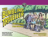 Cover image for The Bumbling Traveller: Sketching The World