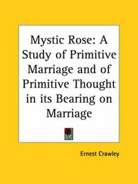 Cover image for Mystic Rose: A Study of Primitive Marriage and of Primitive Thought in Its Bearing on Marriage (1902)