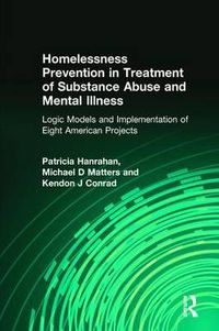 Cover image for Homelessness Prevention in Treatment of Substance Abuse and Mental Illness: Logic Models and Implementation of Eight American Projects