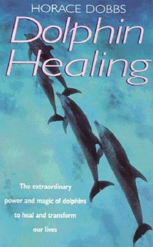 Cover image for Dolphin Healing: The extraordinary power and magic of dolphins to heal and transform our lives