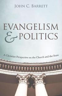 Cover image for Evangelism and Politics: A Christian Perspective on the Church and the State