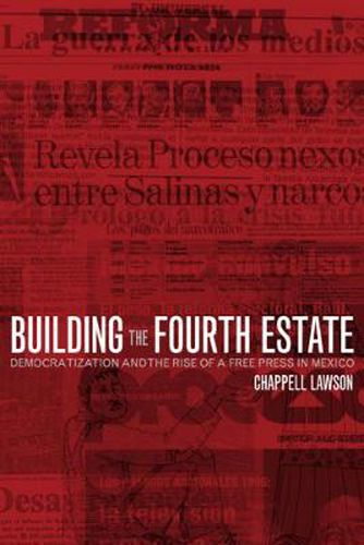 Cover image for Building the Fourth Estate: Democratization and the Rise of a Free Press in Mexico