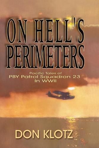 Cover image for On Hell's Perimeters: Pacific Tales of PBY Patrol Squadron 23 in World War Two