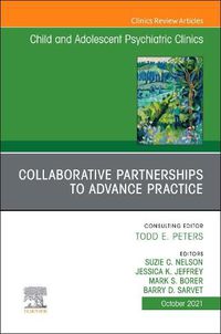 Cover image for Collaborative Partnerships to Advance Child and Adolescent Mental Health Practice, An Issue of Child and Adolescent Psychiatric Clinics of North America