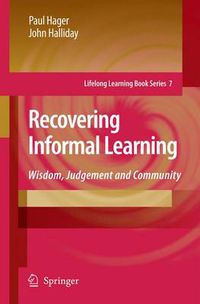 Cover image for Recovering Informal Learning: Wisdom, Judgement and Community