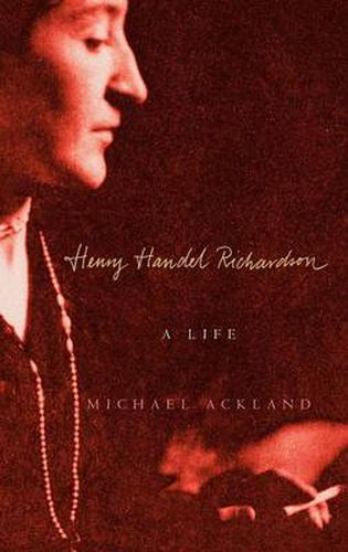 Henry Handel Richardson: A Life