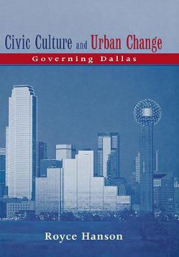 Cover image for Civic Culture and Urban Change: Governing Dallas