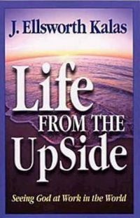 Cover image for Life from the Upside: Seeing God at Work in the World