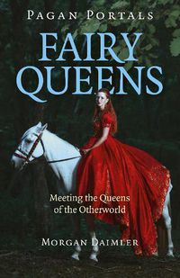 Cover image for Pagan Portals - Fairy Queens - Meeting the Queens of the Otherworld