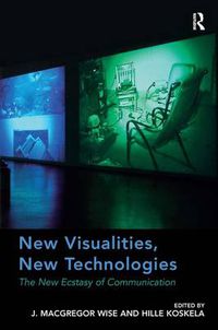 Cover image for New Visualities, New Technologies: The New Ecstasy of Communication