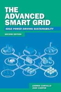 Cover image for The Advanced Smart Grid: Edge Power Driving Sustainability, Second Edition