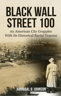 Cover image for Black Wall Street 100: An American City Grapples With Its Historical Racial Trauma