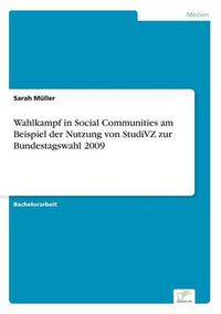 Cover image for Wahlkampf in Social Communities am Beispiel der Nutzung von StudiVZ zur Bundestagswahl 2009