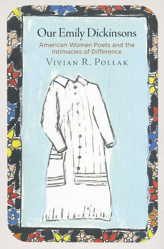 Cover image for Our Emily Dickinsons: American Women Poets and the Intimacies of Difference