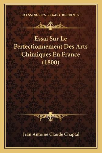 Essai Sur Le Perfectionnement Des Arts Chimiques En France (1800)