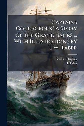 Cover image for 'Captains Courageous.' A Story of the Grand Banks ... With Illustrations by I. W. Taber