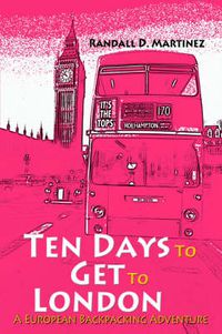 Cover image for Ten Days to Get to London: A European Backpacking Adventure