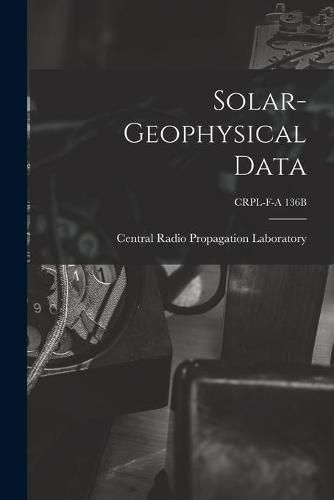 Cover image for Solar-geophysical Data; CRPL-F-A 136B
