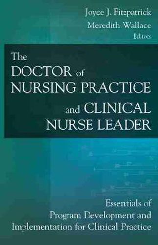 Cover image for The Doctor of Nursing Practice and Clinical Nurse Leader: Essentials of Program Development and Implementation for Clinical Practice