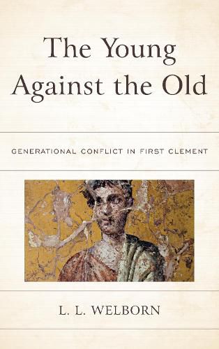 Cover image for The Young Against the Old: Generational Conflict in First Clement
