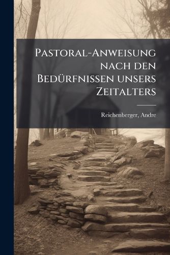 Cover image for Pastoral-Anweisung Nach Den Bed Rfnissen Unsers Zeitalters