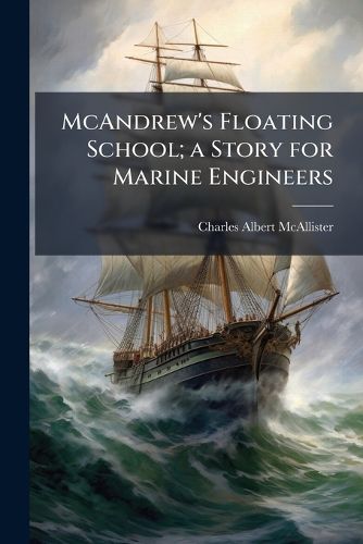 Cover image for McAndrew's Floating School; a Story for Marine Engineers