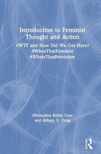 Cover image for Introduction to Feminist Thought and Action: #WTF and How Did We Get Here? #WhosThatFeminist #WhatsThatFeminism